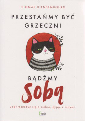 Przestańmy być grzeczni : bądźmy sobą : jak troszczyć się o siebie, żyjąc z innymi