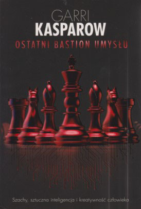 Ostatni bastion umysłu : szachy, sztuczna inteligencja i kreatywność człowieka
