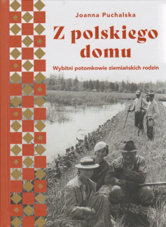 Z polskiego domu : wybitni potomkowie ziemiańskich rodzin