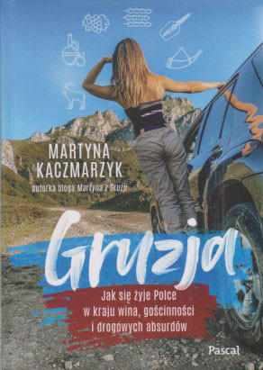 Gruzja : jak się żyje Polce w kraju wina, gościnności i drogowych absurdów