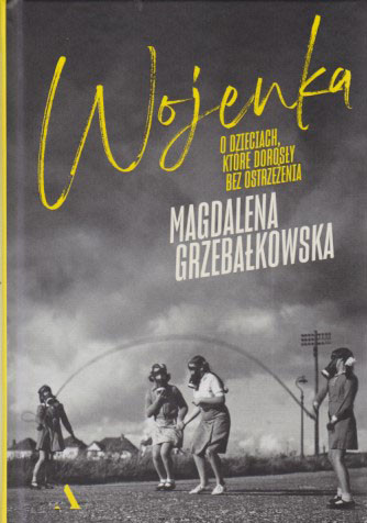 Wojenka : o dzieciach, które dorosły bez ostrzeżenia