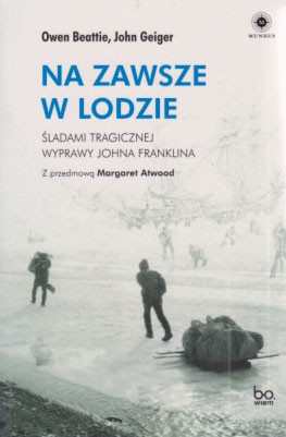 Na zawsze w lodzie : śladami tragicznej wyprawy Johna Franklina