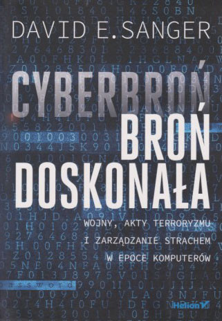 Cyberbroń - broń doskonała : wojny, akty terroryzmu i zarządzanie strachem w epoce komputerów