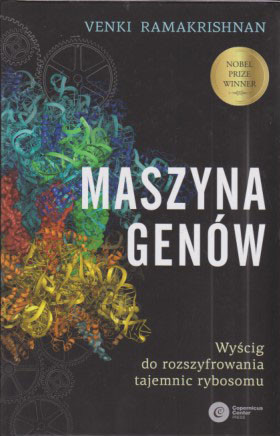 Maszyna genów : wyścig do rozszyfrowania tajemnic rybosomu