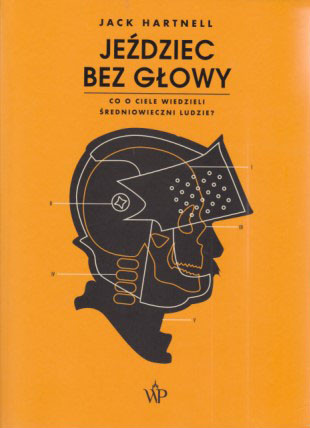 Jeździec bez głowy : co o ciele wiedzieli średniowieczni ludzie?