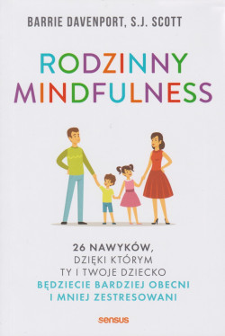 Skan okładki: Rodzinny mindfulness : 26 nawyków, dzięki krórym ty i twoje dziecko będziecie bardziej obecni i mniej zestresowani