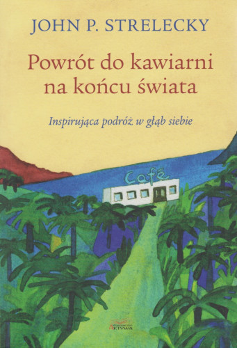 Powrót do kawiarni na końcu świata : inspirująca podróż w głąb siebie