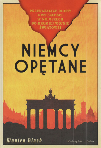 Niemcy opętane : przerażające duchy przeszłości w Niemczech po drugiej wojnie światowej