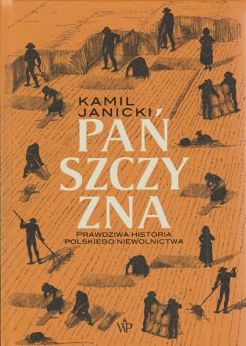 Pańszczyzna : prawdziwa historia polskiego niewolnictwa