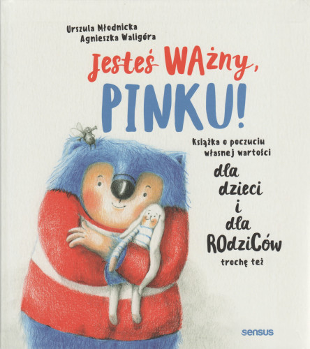 Jesteś ważny, Pinku! książka o poczuciu własnej wartości : dla dzieci i dla rodziców trochę też