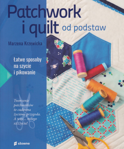 Patchwork i quilt : od podstaw