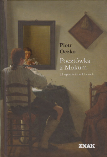 Pocztówka z Mokum : 21 opowieści o Holandii