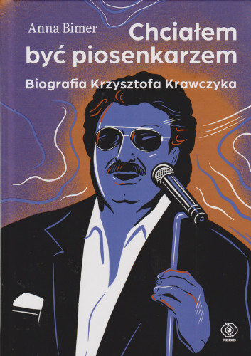 Chciałem być piosenkarzem : biografia Krzysztofa Krawczyka