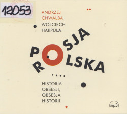 Skan okładki: Polska - Rosja. Historia obsesji, obsesja historii