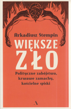 Skan okładki: Większe zło : polityczne zabójstwa, krwawe zamachy, kościelne spiski