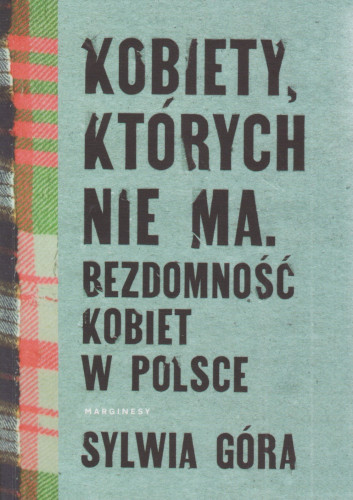 Kobiety, których nie ma. Bezdomność kobiet w Polsce