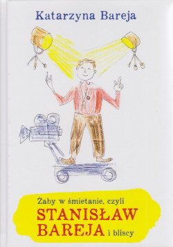 Skan okładki: Żaby w śmietanie czyli Stanisław Bareja i bliscy