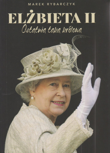 Elżbieta II : ostatnia taka królowa