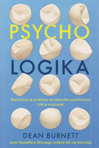 Psycho-logika : skąd biorą się problemy ze zdrowiem psychicznym i jak je zrozumieć