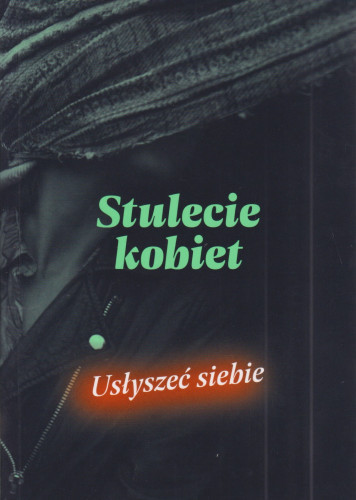 Stulecie kobiet : usłyszeć siebie