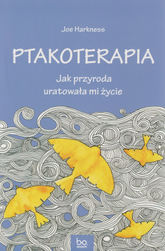 Ptakoterapia : jak przyroda uratowała mi życie