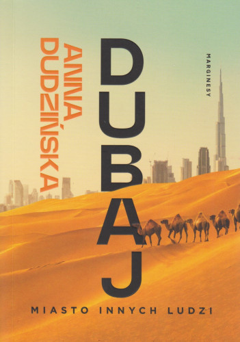 Dubaj : miasto innych ludzi
