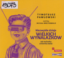 Skan okładki: Niezwykłe dzieje wielkich wynalazków - jak technika zmieniła świat