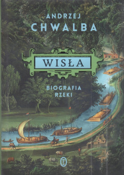 Skan okładki: Wisła : biografia rzeki