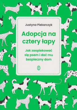 Skan okładki: Adopcja na cztery łapy : jak zaopiekować się psem i dać mu bezpieczny dom