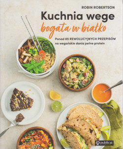 Skan okładki: Kuchnia wege bogata w białko : ponad 85 rewelucyjnych przepisów na wegańskie dania pełne protein