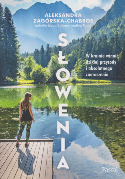 Skan okładki: Słowenia : w krainie winnic, dzikiej przyrody i absolutnego zauroczenia