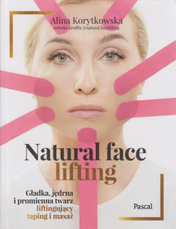 Skan okładki: Natural face lifting : gładka, jędrna i promienna twarz liftinfgujący taping i masaż