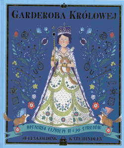 Skan okładki: Garderoba królowej : historia Elżbiety II i jej strojów