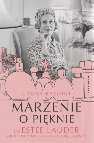 Marzenie o pięknie : jak Estée Lauder zbudowała imperium i stała się legendą