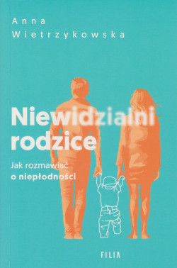 Skan okładki: Niewidzialni rodzice : jak rozmawiać o niepłodności