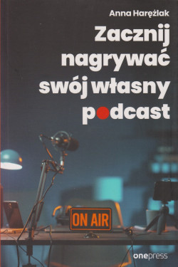 Skan okładki: Zacznij nagrywać swój własny podcast