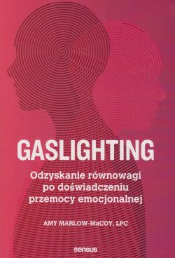 Skan okładki: Gaslighting : odzyskanie równowagi po doświadczeniu przemocy emocjonalnej
