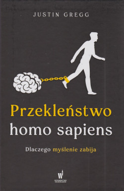 Skan okładki: Przekleństwo homo sapiens : dlaczego myślenie zabija