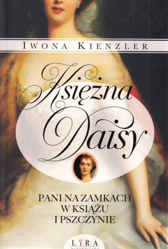 Księżna Daisy : pani na zamku w Książu i Pszczynie