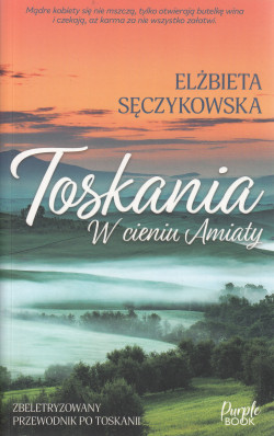 Skan okładki: Toskania : w cieniu Amiaty : zbeletryzowany przewodnik po Toskanii