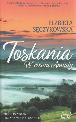 Toskania : w cieniu Amiaty : zbeletryzowany przewodnik po Toskanii