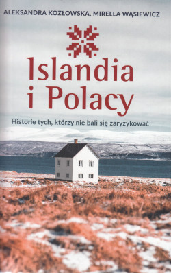 Skan okładki: Islandia i Polacy : historie tych, którzy nie bali się zaryzykować