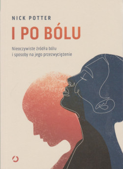 Skan okładki: I po bólu : nieoczywiste źródła bólu i sposoby na jego przezwyciężenie