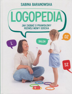 Skan okładki: Logopedia : jak zadbać o prawidłowy rozwój mowy dziecka