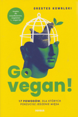 Skan okładki: Go vegan! : 17 powodów, dla których porzucisz jedzenie mięsa