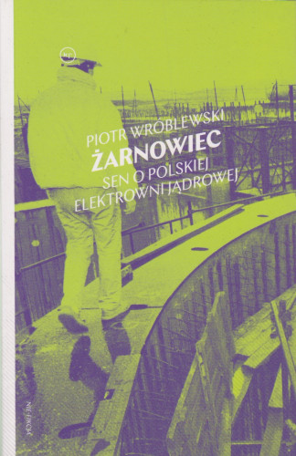 Żarnowiec : sen o polskiej elektrowni jądrowej