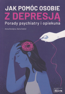 Skan okładki: Jak pomóc osobie z depresją : porady psychiatry i opiekuna