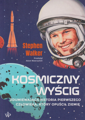 Kosmiczny wyścig : zdumiewająca historia pierwszego człowieka, który opuścił Ziemię