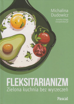 Skan okładki: Fleksitarianizm : zielona kuchnia bez wyrzeczeń