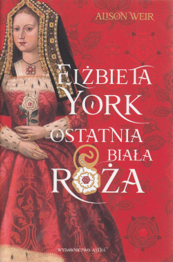 Skan okładki: Elżbieta York : ostatnia biała róża